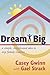 Dream Big by Casey Gwinn