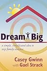 Dream Big: A Simple, Complicated Idea to Stop Family Violence Dream Big: A Simple, Complicated Idea to Stop Family Violence