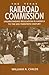 The Texas Railroad Commission: Understanding Regulation in America to the Mid-twentieth Century (Volume 17) (Kenneth E. Montague Series in Oil and Business History)
