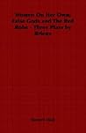Women on Her Own: False Gods And the Red Robe - Three Plays by Brieux