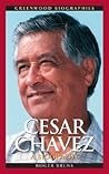 Cesar Chavez: A Biography (Greenwood Biographies)