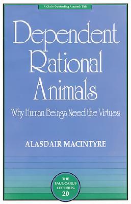 Dependent Rational Animals: Why Human Beings Need the Virtues (Paperback)