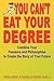 You Can't Eat Your Degree -...