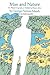 Man and Nature: Or, Physical Geography as Modified by Human Action (The John Harvard Library)