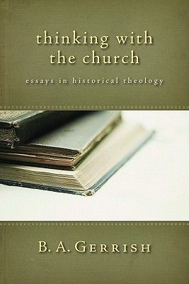 Thinking with the Church: Essays in Historical Theology (Paperback)