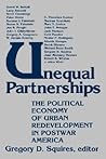 Unequal Partnerships: The Political Economy of Urban Redevelopment in Postwar America (American Public Life)