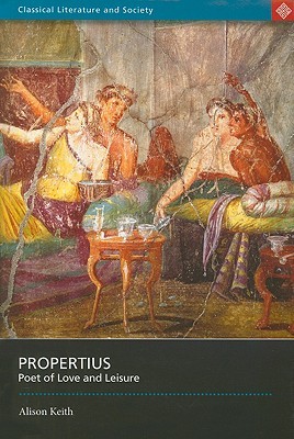 Propertius: Poet of Love and Leisure (Classical Literature and Society)
