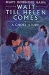 Wait Till Helen Comes by Mary Downing Hahn