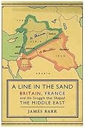 A Line in the Sand: Britain, France and the Struggle that Shaped the Middle East