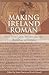 Making Ireland Roman by Jason Harris