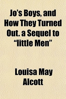 Jo's Boys, and How They Turned Out. a Sequel to "Little Men"