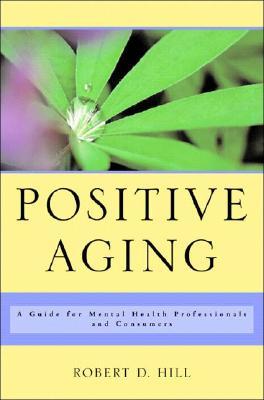 Positive Aging: A Guide for Mental Health Professionals and Consumers (Hardcover)
