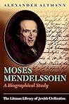 Moses Mendelssohn: A Biographical Study (The Littman Library of Jewish Civilization)