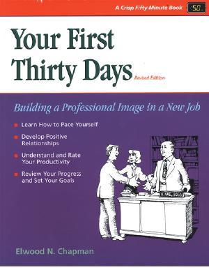 Your First Thirty Days: Building a Professional Image in a New Job (Fifty-Minute Series.)