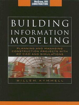Building Information Modeling: Planning and Managing Construction Projects with 4D CAD and Simulations (McGraw-Hill Construction Series): Planning and ... Projects with 4D CAD and Simulations