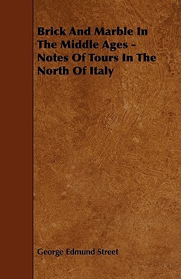 Brick and Marble in the Middle Ages: Notes of Tours in the North of Italy (Paperback)
