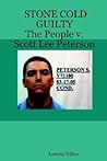 STONE COLD GUILTY - The People v. Scott Lee Peterson STONE COLD GUILTY - The People v. Scott Lee Peterson