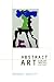 Abstract Art in the Late Twentieth Century (Contemporary Artists and their Critics)