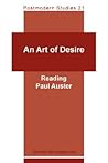 An Art of Desire: Reading Paul Auster (Postmodern Studies 21) An Art of Desire: Reading Paul Auster (Postmodern Studies 21)