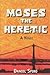 Moses the Heretic