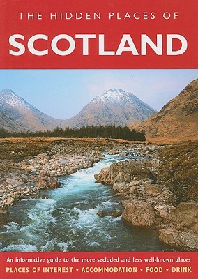 Hidden Places of Scotland: An informative guide to the more secluded and less well-known places (The Hidden Places Series)
