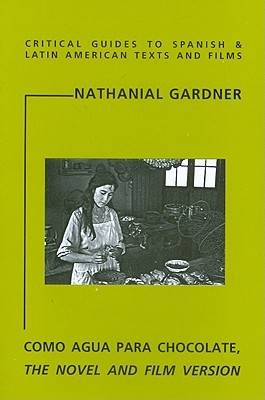 Como Agua para Chocolate: The Novel and Film Version (Critical Guides to Spanish & Latin American Texts and Films)