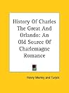History Of Charles The Great And Orlando: An Old Source Of Charlemagne Romance
