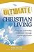 The Ultimate Christian Living: Faith and Fellowship Celebrated Through Stories and Photos (Ultimate Series)