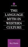 The Language Myth in Western Culture (Routledge Advances in Communication and Linguistic Theory) The Language Myth in Western Culture (Routledge Advances in Communication and Linguistic Theory)