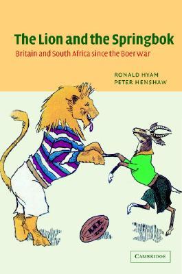 The Lion and the Springbok: Britain and South Africa since the Boer War (Hardcover)