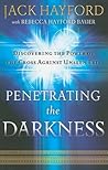 Penetrating the Darkness by Jack W. Hayford