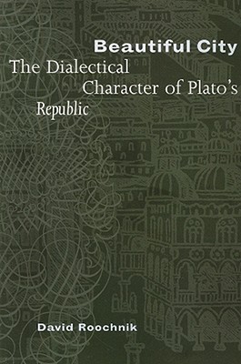 Beautiful City: The Dialectical Character of Plato's "Republic" (Paperback)