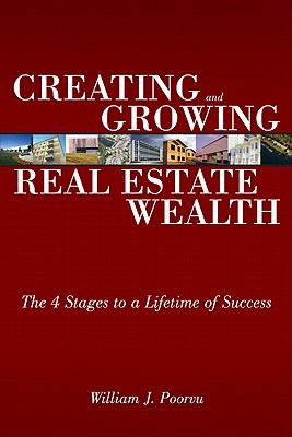Creating and Growing Real Estate Wealth: The 4 Stages to a Lifetime of Success (Paperback)
