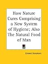 How Nature Cures Comprising a New System of Hygiene; Also The... by Emmet Densmore