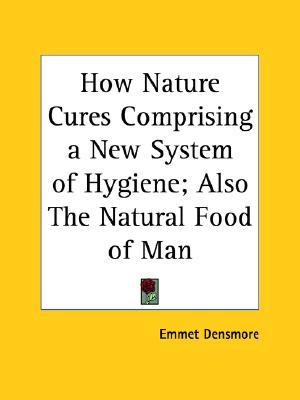 How Nature Cures Comprising a New System of Hygiene; Also The Natural Food of Man (Paperback)