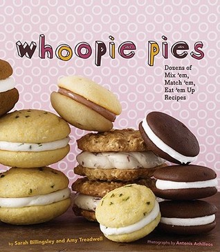 Whoopie Pies : Dozens of Mix 'em, Match 'em, Eat 'em Up Recipes (Hardcover)