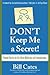 Don't Keep Me A Secret by Bill Cates Don't Keep Me A Secret by Bill Cates