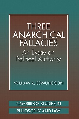 Three Anarchical Fallacies: An Essay on Political Authority (Cambridge Studies in Philosophy and Law)