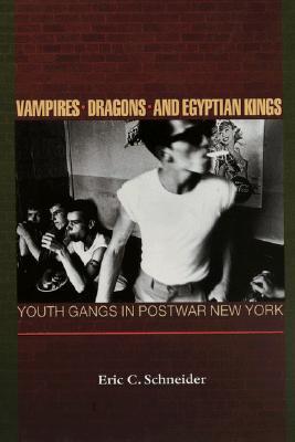 Vampires, Dragons, and Egyptian Kings: Youth Gangs in Postwar New York (Paperback)