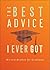 The Best Advice I Ever Got: Wit and Wisdom for Graduates