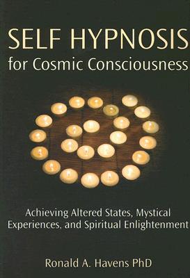 Self Hypnosis for Cosmic Consciousness: Achieving Altered States, Mystical Experiences, and Spiritual Enlightenment (Paperback)