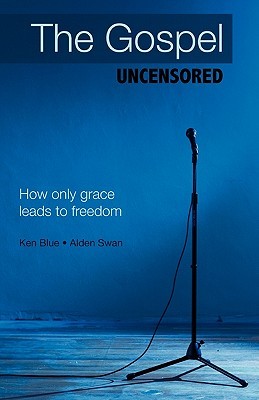 The Gospel Uncensored: How Only Grace Leads to Freedom (Paperback)
