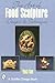 The Art of Food Sculpture (Schiffer Design Books)