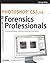 Photoshop CS3 for Forensics Professionals: A Complete Digital Imaging Course for Investigators