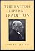 The British Liberal Tradition: From Gladstone Through to Young Churchill, Asquith, and Lloyd George - Is Blair Their Heir? (Senator Keith Davey Lectures)