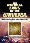 The Natural Laws of the Universe: Understanding Fundamental Constants (Springer Praxis Books) The Natural Laws of the Universe: Understanding Fundamental Constants (Springer Praxis Books)