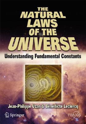 The Natural Laws of the Universe: Understanding Fundamental Constants (Paperback)