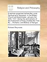 A sermon preached before the Lords Spiritual and Temporal, in the Abbey-Church at Westminster, January the 30th, 1721. Being the anniversary of the ... First. By ... Richard, Lord Bishop of Bangor.