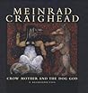Meinrad Craighead: Crow Mother and the Dog God: A Restrospective