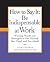 How to Say It: Be Indispens...